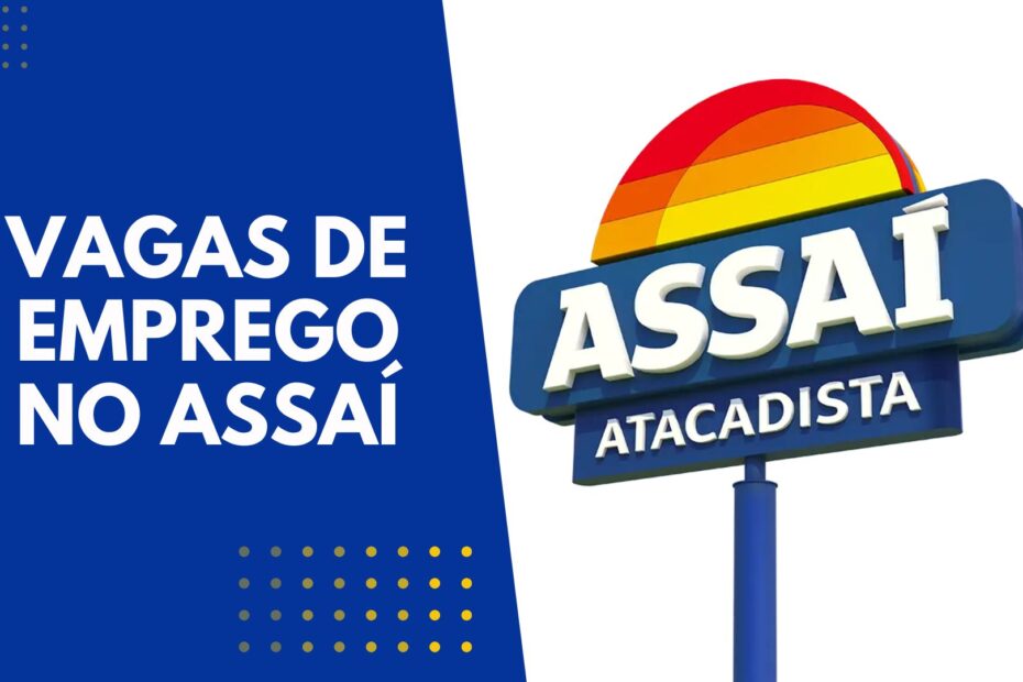 Assai atacadista vagas de emprego oportunidades com sem experiencia