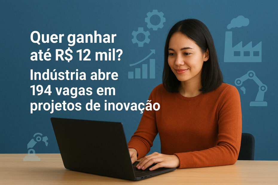 vagas industria inovacao projetos 12 mil