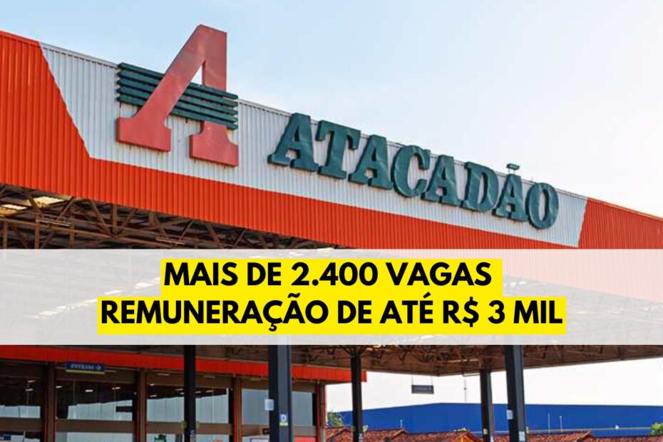 Atacadao abre processo seletivo com mais de 2.800 vagas para candidatos de nivel fundamental medio e