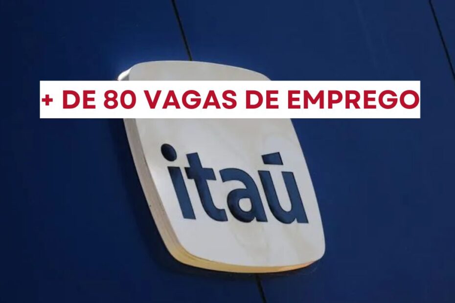 Itau Unibanco abre processo seletivo com mais de 80 oportunidades de vaga de emprego em todo o Brasi