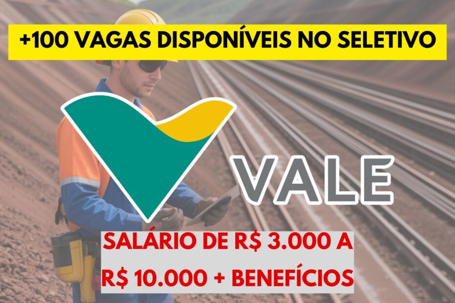 Mais de 100 vagas abertas no processo seletivo da Vale
