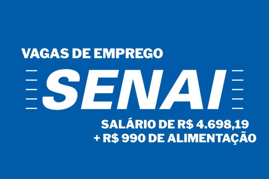 SENAI abre vaga de emprego com salario de R 4.69819 R 990 de alimentacao R 370 de auxilio creche em