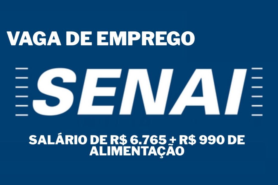 SENAI abre vaga de emprego com salario de R 6.765 R 990 de alimentacao R 370 de auxilio creche em Po