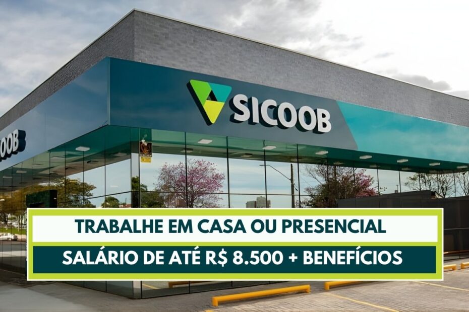 Sicoob lanca maior processo seletivo do ano com mais de 2 mil vagas de emprego em todo o pais com sa