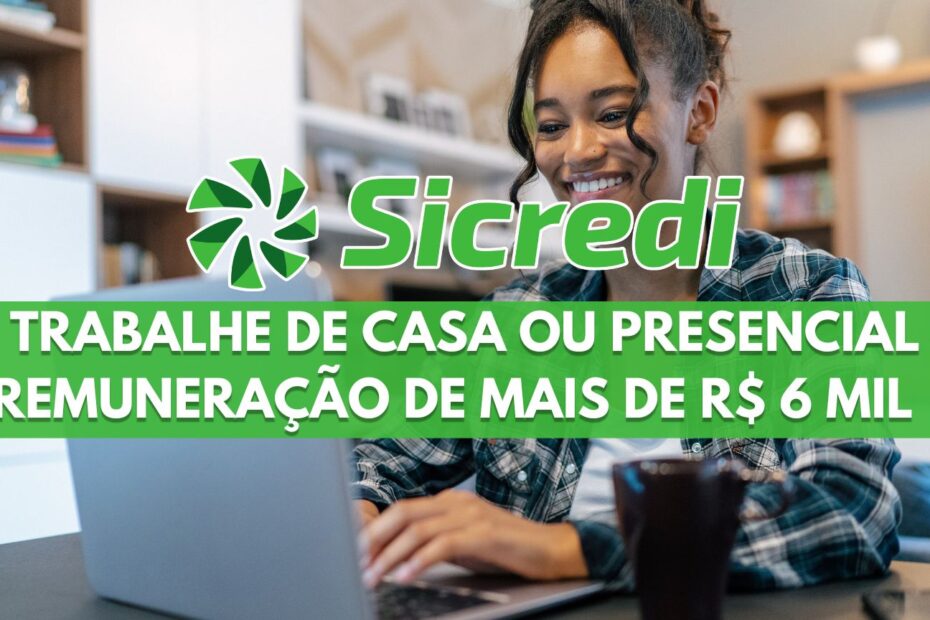 Sicredi processo seletivo com mais de 900 vagas home office e presenciais