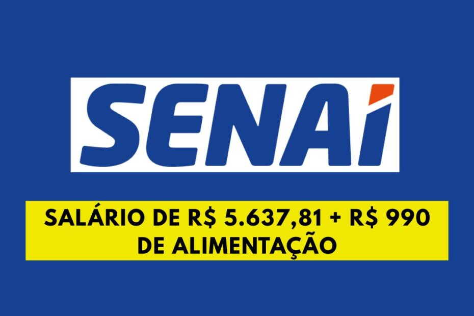 senai abre vaga de emprego com salario acima de r 5 mil r 990 de alimentacao r 370 de auxilio creche