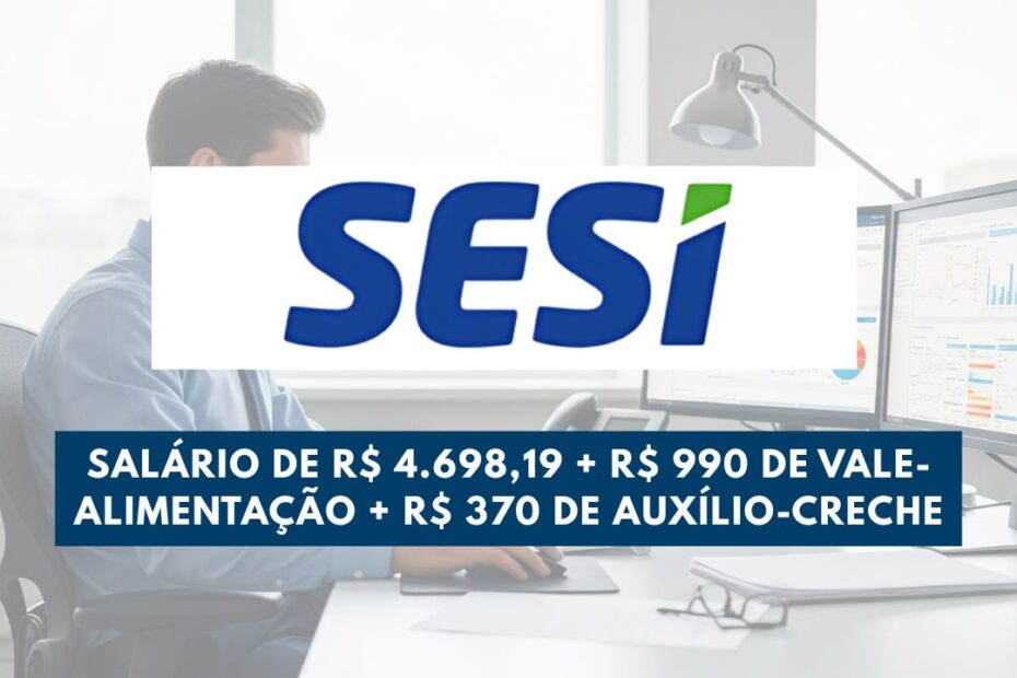 vaga de emprego no sesi com salario de r 4 69819 r 370 de auxilio creche r 990 de vale alimentacao r