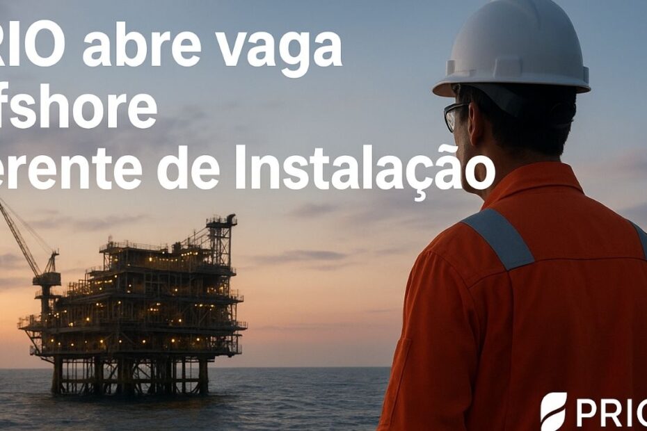 vaga offshore vaga na prio Gerente de Instalacao Offshore vaga embarcado