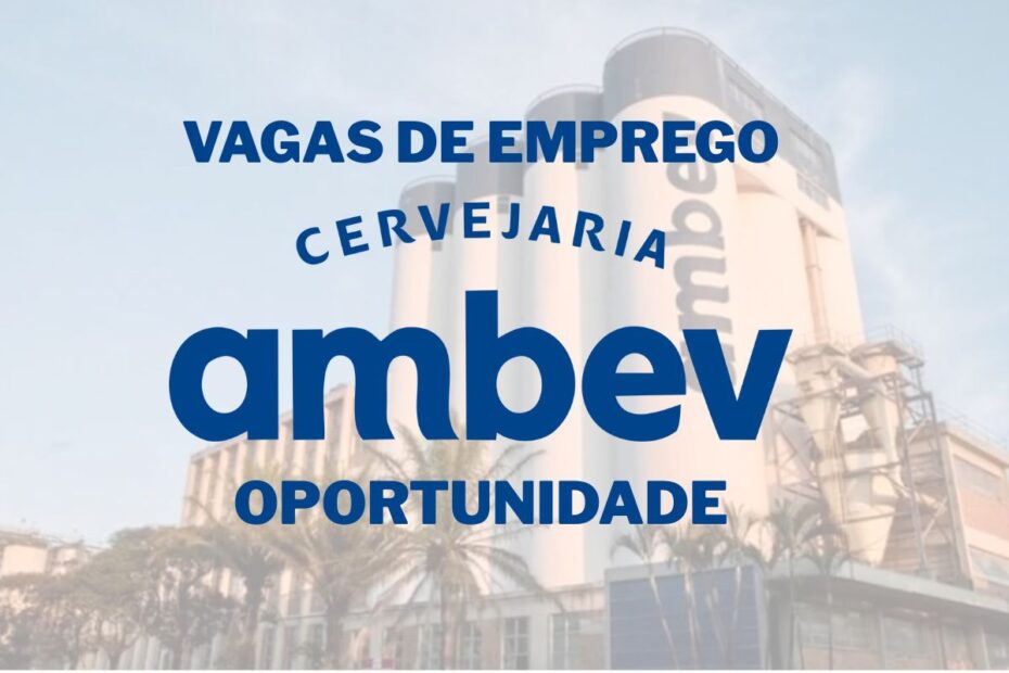 Ambev abre 247 vagas de emprego em todo o Brasil com oportunidades em producao vendas logistica e te
