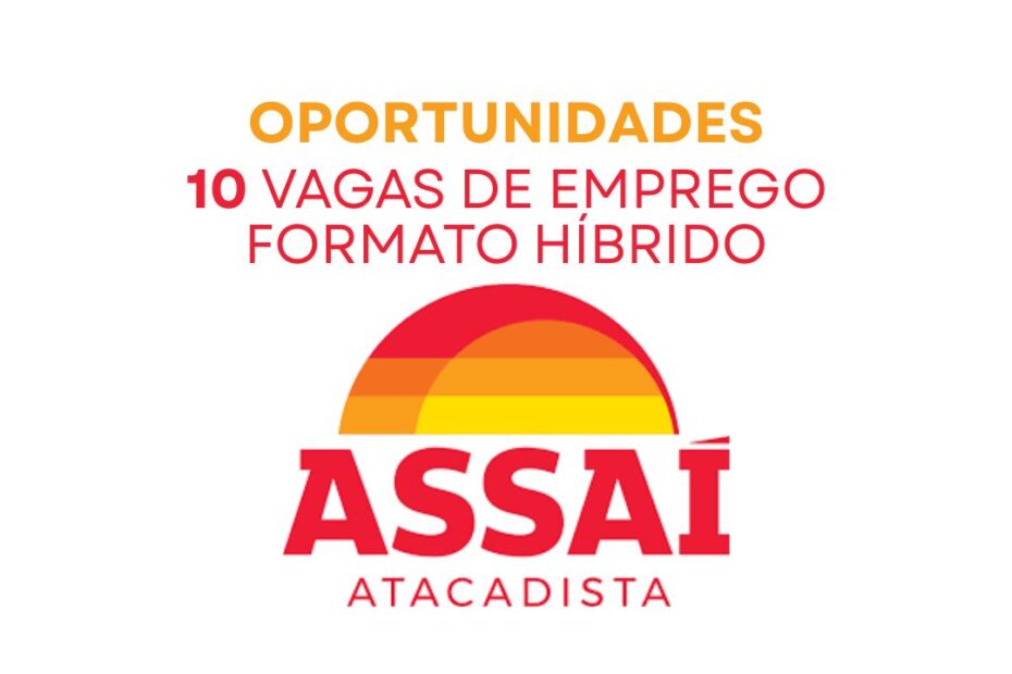Assai Atacadista convoca pessoas para trabalhar no formato hibrido em SP e MG vagas abertas com dive