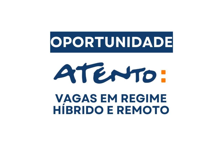 Atento abre vagas de emprego em regime hibrido e remoto com salario de ate R 2.600 auxilio home offi