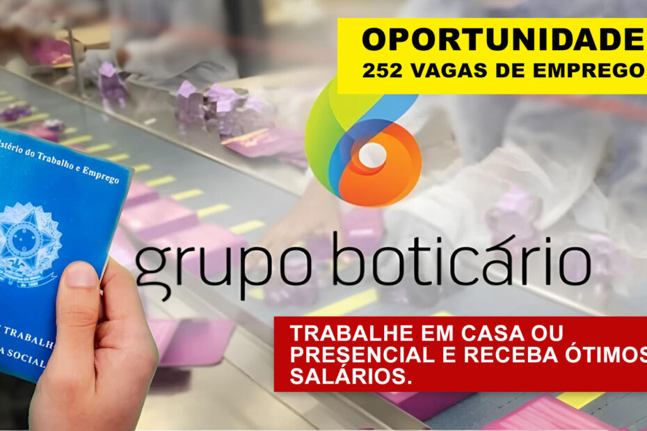 Grupo Boticario esta recrutando para processo seletivo com 252 vagas de emprego no Brasil home offic