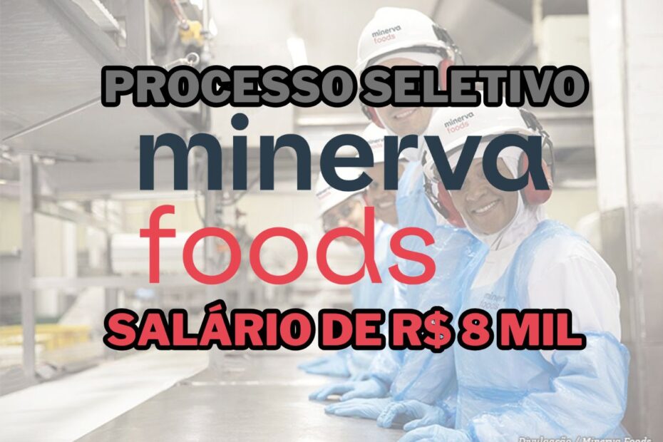 Processo seletivo Minerva Foods 2026 oferece salario de R 8 mil beneficios e oportunidades de carrei