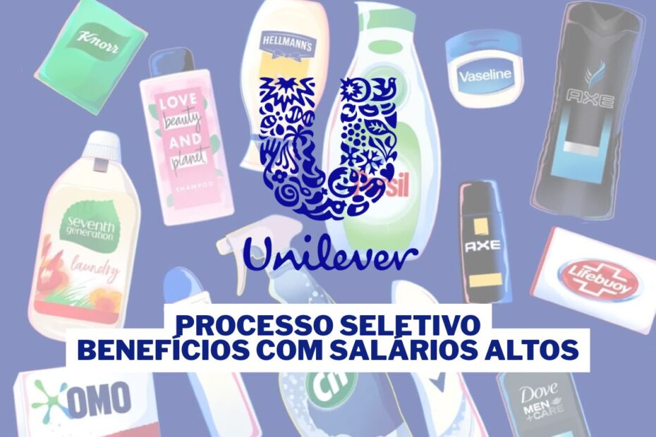 Quer trabalhar numa Multinacional Unilever abre 43 vagas de emprego com beneficios salarios altos e