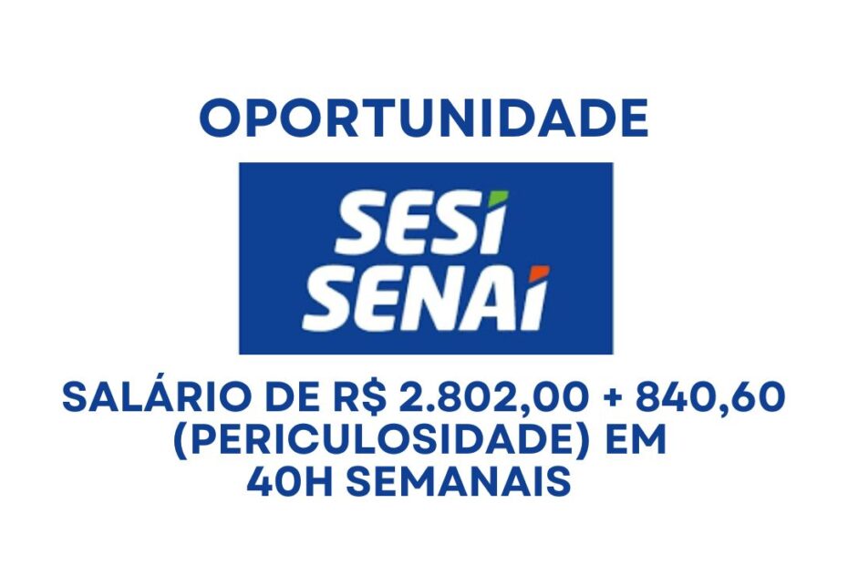 SESI abre vaga de emprego com salario de R 2.80200 84060 periculosidade e contratacao CLT para atuar