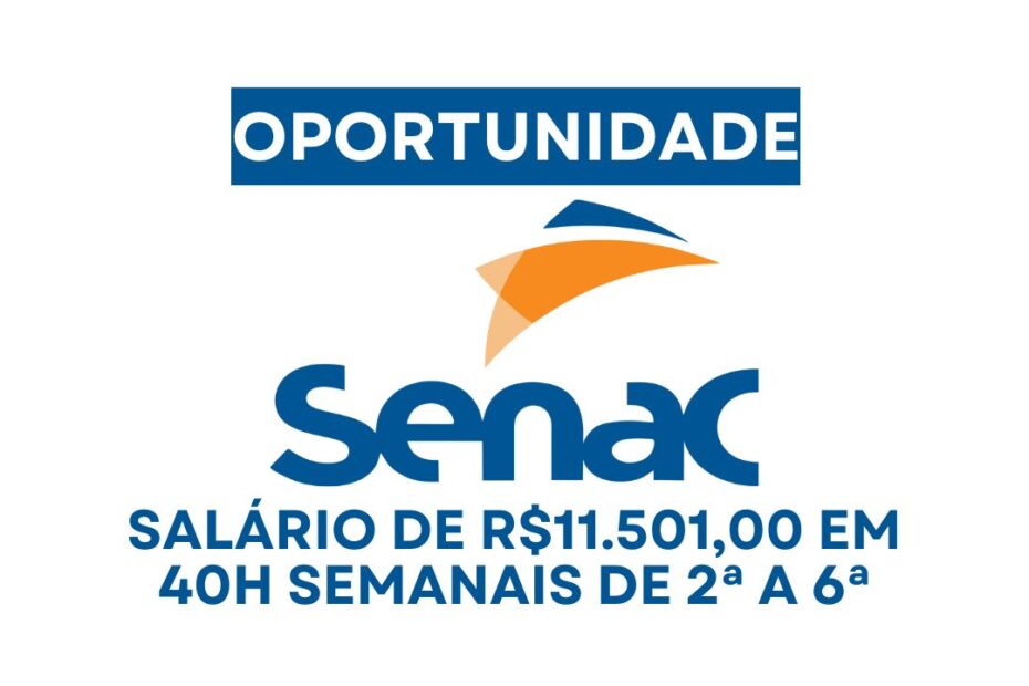 Senac abre vaga de emprego com salario de R 11.50100 alimentacao assistencia odontologica VT para tr