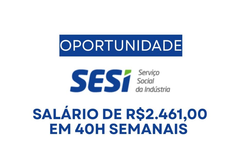 Sesi abre vaga de emprego com salario de R 2.46100 contratacao CLT para atuar como Assistente Admini