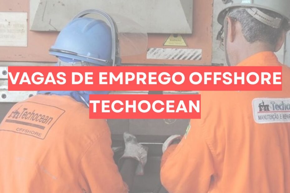 Techocean abre processo seletivo com diversas vagas de emprego para docagem offshore engenharia e ma