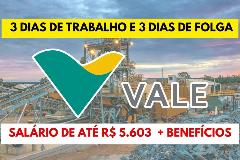 Trabalhe 3 dias e folgue 3 dias Novo processo seletivo da Vale abre vagas de emprego exigindo nivel