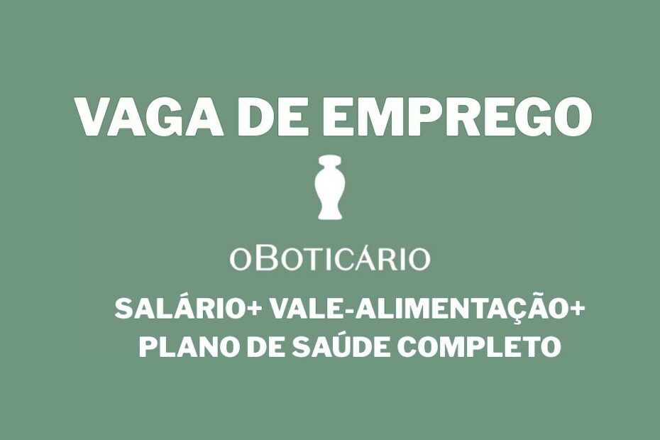 Trabalhe com vaga hibrida e receba salario plano de saude vale alimentacao no Grupo Boticario em Sao