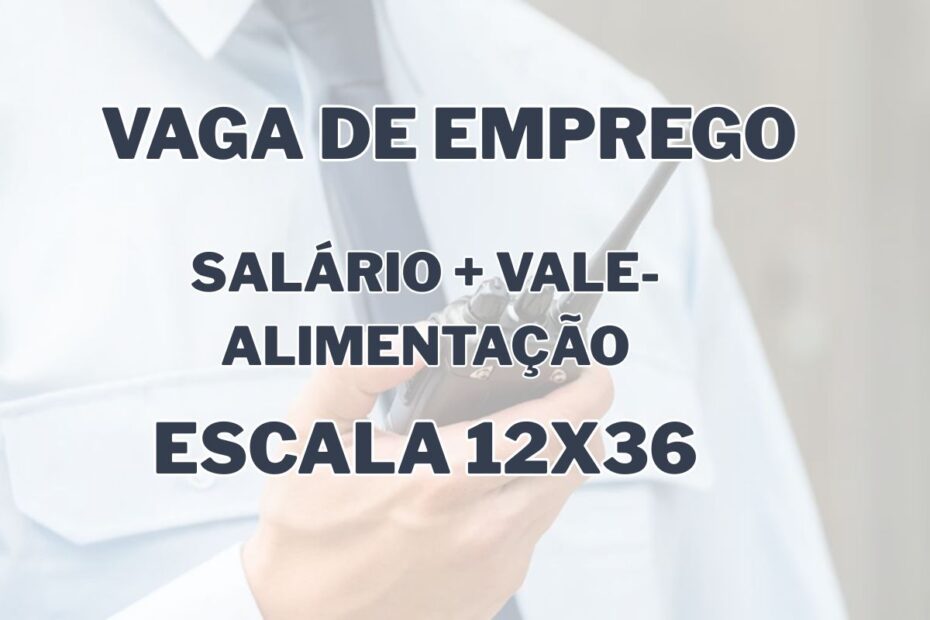 Trabalhe das 19h as 07h e garanta salario competitivo alimentacao em vaga CLT na Triangulo de vigia