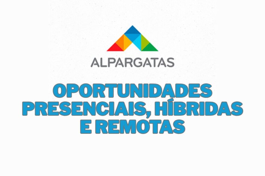 Trabalhe das 8h as 17h na Alpargatas e receba ate R 7.48600 beneficios e oportunidades presenciais h