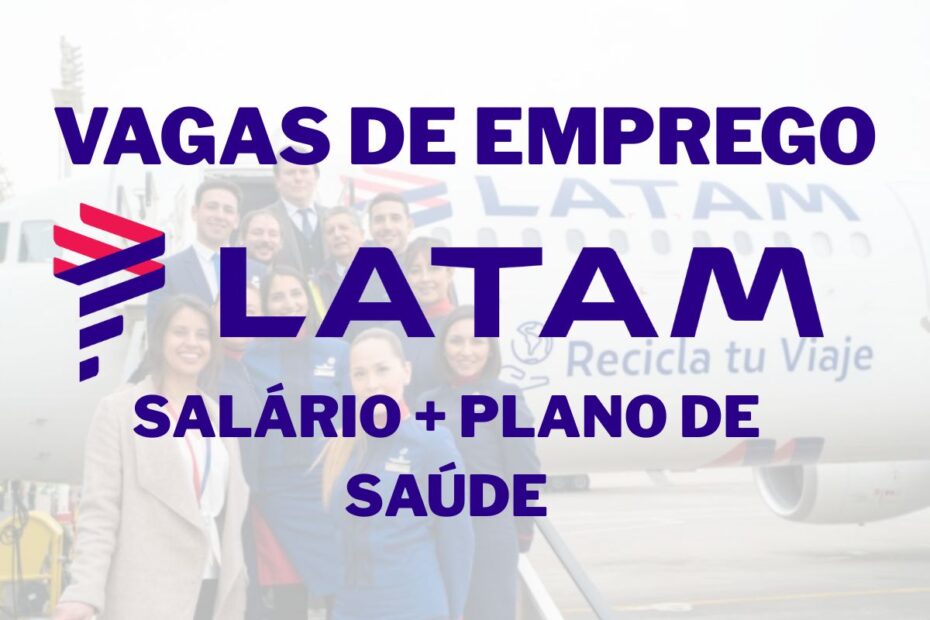 Trabalhe na LATAM com salario competitivo plano de saude vale PLR e vagas em SP RJ e principais aero