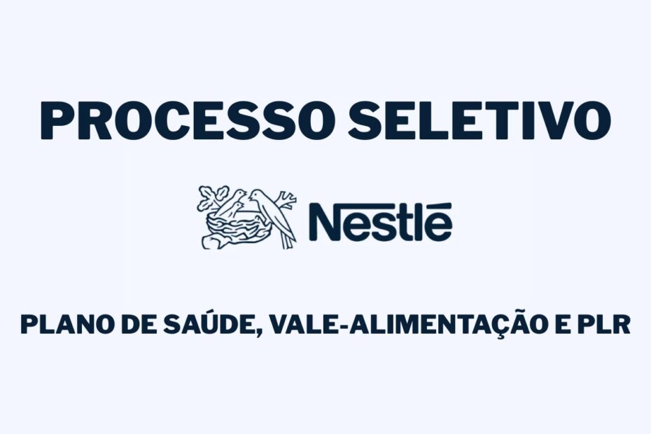 Trabalhe na Nestle e ganhe plano de saude vale alimentacao e PLR 82 vagas abertas em varias regioes
