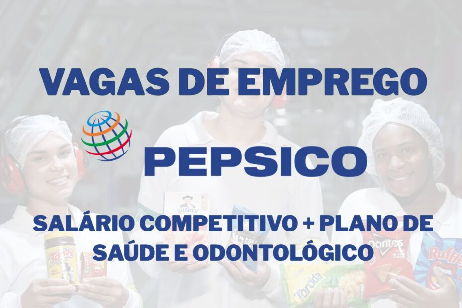 Trabalhe na PepsiCo com salario competitivo plano de saude e odontologico em vagas abertas em varias