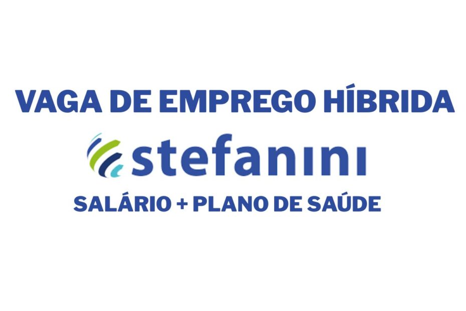 Trabalhe na Stefanini e tenha jornada hibrida com plano de saude odontologico e alimentacao em vaga