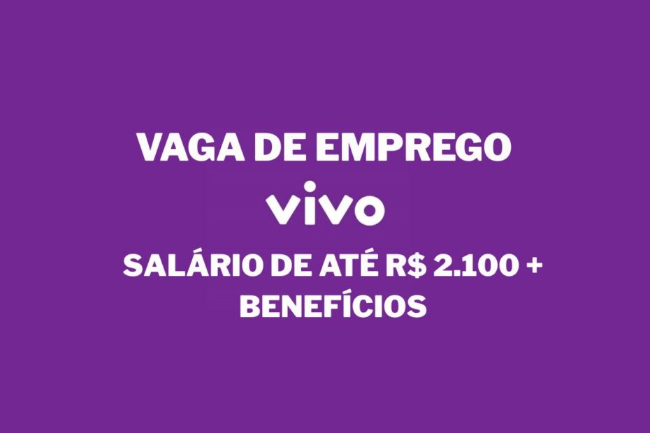 Trabalhe na Vivo em vaga home office com salario de ate R 2.100 beneficios e jornada flexivel