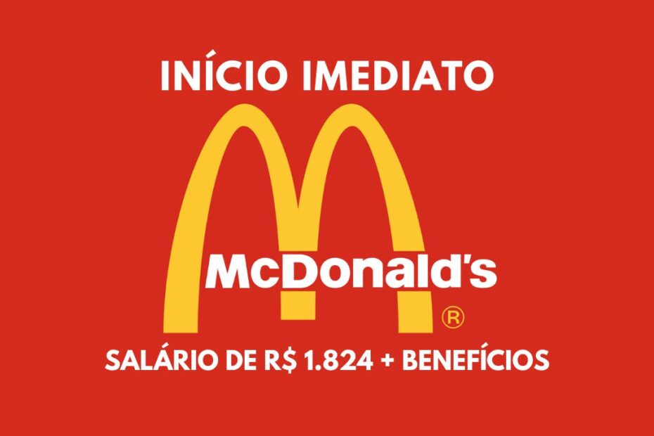 mcdonalds abre vagas de emprego com inicio imediato e salario de r 1 824 r 145 de vale mercado para