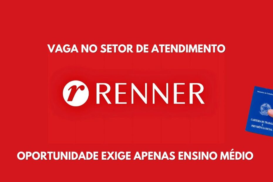 oportunidade exige apenas ensino medio na Renner
